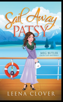Sail Away Patsy: (1 Meg Butler Cruise Ship Cozy Mysteries)