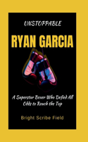 Unstoppable Ryan Garcia