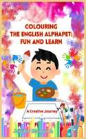 Colouring the English Alphabet: Fun and Learn: A Creative Journey