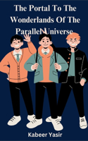 The Portal To The Wonderlands Of The Parallel Universe