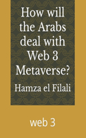 How will the Arabs deal with Web 3 Metaverse?: web 3