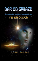 Dar Od Gwiazd: Pozaziemskie kontakty i przewodnik po rasach Obcych