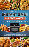 Instant Omni Air Fryer Toaster Oven Cookbook 2022: The Quick and Effortless Instant Omni Air Fryer Toaster Recipes that Anyone Can Cook at Home