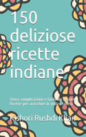 150 deliziose ricette indiane
