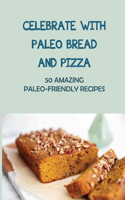 Celebrate With Paleo Bread And Pizza