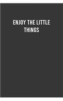 Enjoy The Little Things