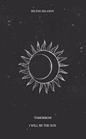 Tomorrow I will be the sun