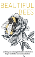 Beautiful Bees: A coloring book featuring 20 hand drawn illustrations for you to color that celebrate beautiful bees!