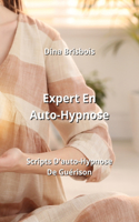 Expert En Auto-Hypnose: Scripts D'auto-Hypnose De Guérison