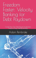 Freedom Faster: Velocity Banking for Debt Paydown: Create Your Own Debt Payoff Acceleration Blueprint Using Velocity Banking