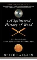 Splintered History of Wood