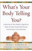 What's Your Body Telling You?: Listening To Your Body's Signals to Stop Anxiety, Erase Self-Doubt and Achieve True Wellness