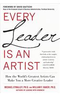 Every Leader Is an Artist: How the World's Greatest Artists Can Make You a More Creative Leader