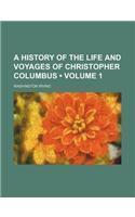 A History of the Life and Voyages of Christopher Columbus (Volume 1)