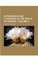 Cathedrals and Cloisters of the South of France (Volume 2)