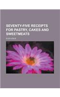 Seventy-Five Receipts for Pastry, Cakes and Sweetmeats