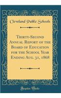 Thirty-Second Annual Report of the Board of Education for the School Year Ending Aug. 31, 1868 (Classic Reprint)