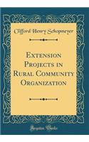 Extension Projects in Rural Community Organization (Classic Reprint)