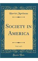 Society in America, Vol. 3 of 3 (Classic Reprint)