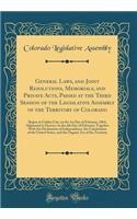 General Laws, and Joint Resolutions, Memorials, and Private Acts, Passed at the Third Session of the Legislative Assembly of the Territory of Colorado: Begun at Golden City, on the 1st Day of February, 1864, Adjourned to Denver, on the 4th Day of F