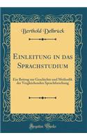 Einleitung in das Sprachstudium: Ein Beitrag zur Geschichte und Methodik der Vergleichenden Sprachforschung (Classic Reprint)