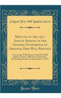 Minutes of the 1971 Annual Session of the General Conference of Original Free Will Baptists: Convening With Hearon Circle Free Will Baptist Church, 7408 Lome Oak Street, Spartanburg, South Carolina, July 6, 7, 1971 (Classic Reprint)