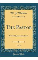 The Pastor, Vol. 6: A Monthly Journal for Priests (Classic Reprint)