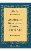 An English Grammar on Historical Principles (Classic Reprint)