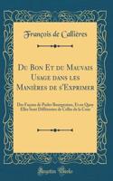 Du Bon Et Du Mauvais Usage Dans Les Manières de s'Exprimer: Des Façons de Parler Bourgeoises, Et En Quoy Elles Sont Différentes de Celles de la Cour (Classic Reprint)