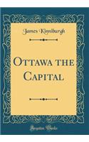 Ottawa the Capital (Classic Reprint)