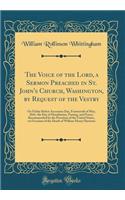 The Voice of the Lord, a Sermon Preached in St. John's Church, Washington, by Request of the Vestry: On Friday Before Ascension Day, Fourteenth of May, 1841, the Day of Humiliation, Fasting, and Prayer, Recommended by the President of the United St: On Friday Before Ascension Day, Fourteenth of May, 1841, the Day of Humiliation, Fasting, and Prayer, Recommended by the President of the United Sta