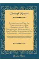 Untersuchungen Über Die Verschiedenheiten Der Menschennaturen (Die Verschiedenen Menschenarten) In Asien Und Den Südländern, in Den Ostindischen Und Südseeinseln: Nebst Einer Historischen Vergleichung Der Vormahligen Und Gegenwärtigen Bewohner Dies