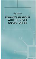 Finland's Relations with the Soviet Union, 1944-84