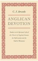 Anglican Devotion: Studies in the Spiritual Life of the Church of England Between the Reformation and the Oxford Movement