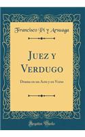 Juez Y Verdugo: Drama En Un Acto Y En Verso (Classic Reprint)