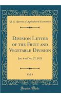 Division Letter of the Fruit and Vegetable Division, Vol. 4: Jan. 4 to Dec. 27, 1923 (Classic Reprint)