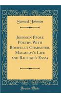 Johnson Prose Poetry, with Boswell's Character, Macaulay's Life and Raleigh's Essay (Classic Reprint)