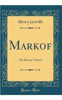 Markof: The Russian Violinist (Classic Reprint)