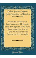 Summary of Revenue Provistions of H. R. 4961 (the Tax Equity and Fiscal Responsibility Act of 1982) As Passed by the Senate on July 22, 1982 (Classic Reprint)