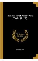 In Memory of Bert Leston Taylor (B.L.T.)