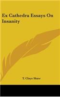 Ex Cathedra Essays On Insanity