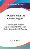 To Caubul With The Cavalry Brigade