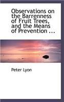 Observations on the Barrenness of Fruit Trees, and the Means of Prevention ...