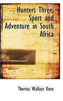 Hunters Three; Sport and Adventure in South Africa