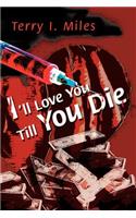 I'll Love You Till You Die
