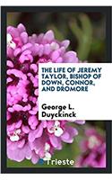 Life of Jeremy Taylor, Bishop of Down, Connor, and Dromore