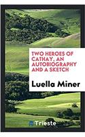 Two Heroes of Cathay, an Autobiography and a Sketch