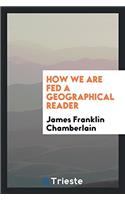 How We Are Fed a Geographical Reader