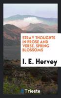 Stray Thoughts in Prose and Verse. Spring Blossoms