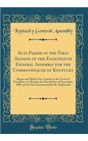 Acts Passed at the First Session of the Eighteenth General Assembly for the Commonwealth of Kentucky: Begun and Held in the Capitol, in the Town of Frankfort, on Monday the Fourth Day of December, 1809, and of the Commonwealth the Eighteenth
